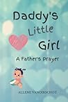 Daddy's Little Girl: A Father's Prayer Daddy's Little Girl: A Father's Prayer