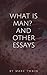 What is Man? and Other Essays