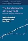 The Fundamentals of Heavy Tails: Properties, Emergence, and Estimation (Cambridge Series in Statistical and Probabilistic Mathematics Book 53)