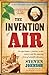 The Invention of Air: An experiment, a journey, a new country and the amazing force of scientific discovery