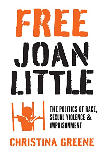 Free Joan Little: The Politics of Race, Sexual Violence, and Imprisonment (Hardcover)