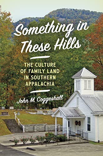 Something in These Hills: The Culture of Family Land in Southern Appalachia (Hardcover)