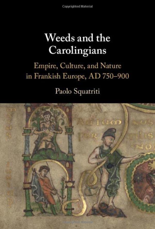 Weeds and the Carolingians: Empire, Culture, and Nature in Frankish Europe, AD 750–900 (Hardcover)