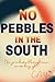 No Pebbles in the South