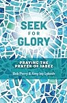Seek For Glory: Praying the Prayer of Jabez