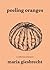 Peeling Oranges by Maria Giesbrecht
