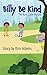 Billy Be Kind: A Kind Littl...