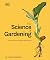 The Science of Gardening: Discover How Your Garden Really Grows
