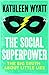 The Social Superpower by Kathleen Wyatt The Social Superpower by Kathleen Wyatt