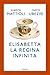 Elisabetta la regina infinita