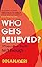 Who Gets Believed?: When the Truth Isn’t Enough