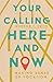 Your Calling Here and Now by Gordon T. Smith