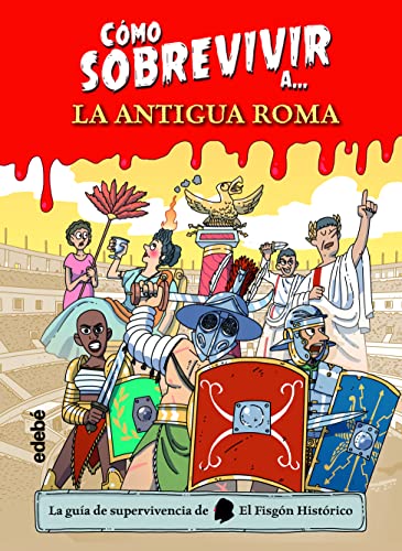 Cómo sobrevivir a… La antigua Roma (La guía de supervivencia de El Fisgón Histórico #1)