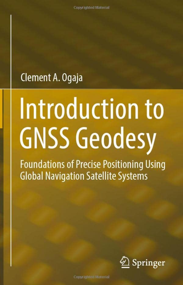 Introduction to GNSS Geodesy: Foundations of Precise Positioning Using Global Navigation Satellite Systems (Hardcover)