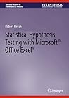 Statistical Hypothesis Testing with Microsoft ® Office Excel ® (Synthesis Lectures on Mathematics & Statistics)
