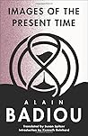 Images of the Present Time (The Seminars of Alain Badiou) Images of the Present Time (The Seminars of Alain Badiou)