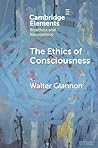 The Ethics of Consciousness (Elements in Bioethics and Neuroethics)