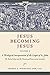 Jesus Becoming Jesus, Volume 3 by Thomas G. Weinandy