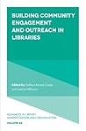 Building Community Engagement and Outreach in Libraries (43) (Advances in Library Administration and Organization)