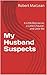 My Husband Suspects: A Litt...