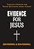 Evidence for Jesus: Timeless Answers for Tough Questions about Christ
