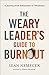 The Weary Leader’s Guide to Burnout: A Journey from Exhaustion to Wholeness