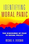 Identifying Moral Panic: The Discourse of Fear in Social Policy Identifying Moral Panic: The Discourse of Fear in Social Policy