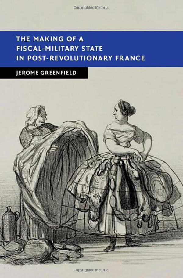 The Making of a Fiscal-Military State in Post-Revolutionary France (New Studies in European History)