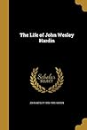 The Life of John Wesley Hardin The Life of John Wesley Hardin