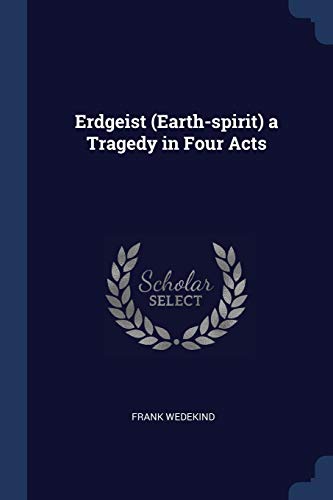 Erdgeist (Earth-spirit) a Tragedy in Four Acts