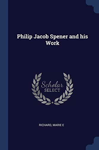 Philip Jacob Spener and his Work (Paperback)