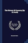 The History Of Coventry [by B. Poole]