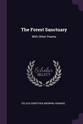 The Forest Sanctuary: With Other Poems