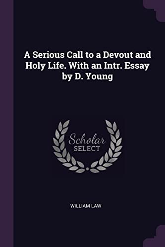 A Serious Call to a Devout and Holy Life. With an Intr. Essay by D. Young