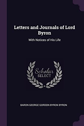 Letters and Journals of Lord Byron: With Notices of His Life