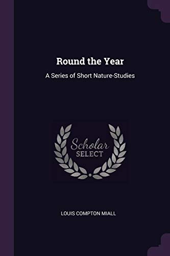 Round the Year: A Series of Short Nature-Studies (Paperback)