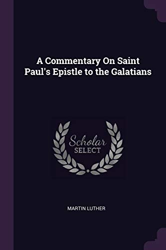 A Commentary On Saint Paul's Epistle to the Galatians