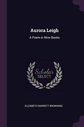 Aurora Leigh: A Poem in Nine Books