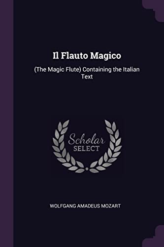 Il Flauto Magico: (The Magic Flute) Containing the Italian Text