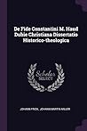 De Fide Constantini M. Haud Dubie Christiana Dissertatio Historico-theologica
