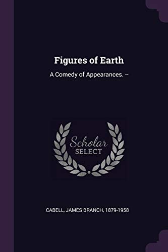 Figures of Earth: A Comedy of Appearances. --