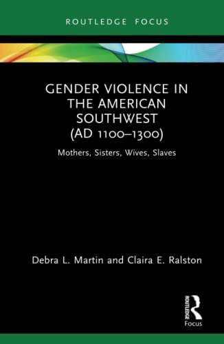 Gender Violence in the American Southwest (AD 1100-1300) (Bodies and Lives)