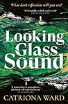 Looking Glass Sound by Catriona Ward