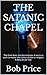The Satanic Chapel by Bob Price