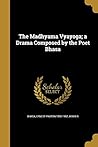 The Madhyama Vyayoga; a Drama Composed by the Poet Bhasa by Ernest Paxton 1890-1962 Jan...