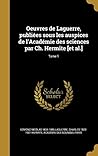 Oeuvres de Laguerre, publiées sous les auspices de l'Académie des sciences par Ch. Hermite [et al.]; Tome 1 (French Edition)
