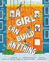 A Girl Can Build Anything by E.E. Charlton-Trujillo A Girl Can Build Anything by E.E. Charlton-Trujillo