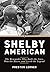 Shelby American: The Renegades Who Built the Cars, Won the Races, and Lived the Legend