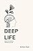 Deep Life: Direct your atte...
