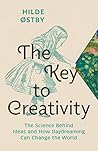 The Key to Creativity: The Science Behind Ideas and How Daydreaming Can Change the World
